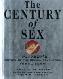 The Century of Sex: Playboy's History of the Sexual Revolution, 1900-1999 / Author: James R. Petersen  Edited / Foreword: Hugh M. Hefner 
