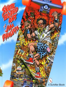 SKATEBORD ART of JIM PHILLIPS / Jim Phillips