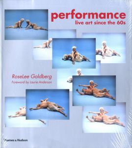 Performance  Live Art since the 60's / Author: Roselee Goldberg