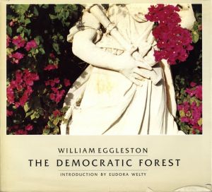 WILLIAM  EGGLESTON THE DEMOCRATIC FOREST / Author: William Eggleston　Foreword: Eudora Welty