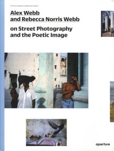 Alex Webb and Rebecca Norris Webb on Street Photography and the Poetic Imageのサムネール