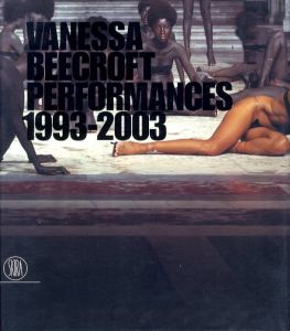 Vanessa Beecroft Performances 1993-2003 / Vanessa Beecroft 