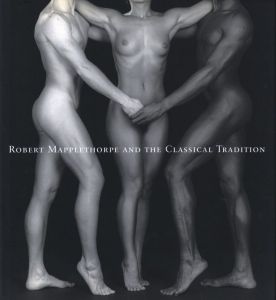 ROBERT MAPPLETHORPE AND THE CLASSICAL TRADITION / Robert Mapplethorpe