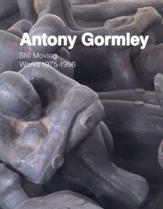 Antony Gormley: Still Moving Works 1975-1996 / Antony Gormley
