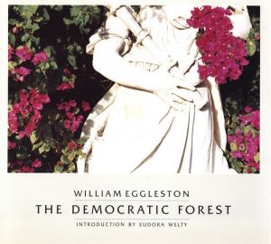 WILLIAM  EGGLESTON THE DEMOCRATIC FOREST / Author: William Eggleston　Foreword: Eudora Welty