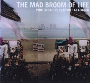 THE MAD BROOM OF LIFE / 著：髙橋恭司　タイトル：チャールズ・ブコウスキー　アートディレクション：角田純一
