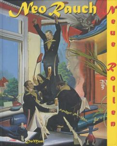 Neue Rollen　Paintings 1993-2006 / Painting: Neo Rauch　Essay: Gottfied Boehm, Gernot Bohme, Donald Kuspit  and more...