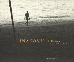 Ailleurs 1969-1992／写真：稲越功一　文：村上春樹、ガブリエル・ボーレ（Ailleurs 1969-1992／Photo: Koichi Inakoshi Text: Haruki Murakami, Gabriel Bauret)のサムネール