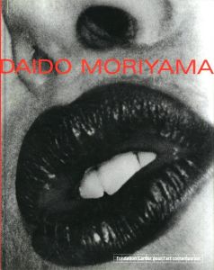 DAIDO MORIYAMA Fondation Cartier pour l'art contemporain / Daido Moriyama