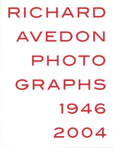 RICHARD AVEDON PHOTOGRAPHS 1946-2004 / Richard Avedon