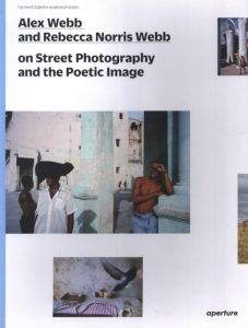 Alex Webb and Rebecca Norris Webb on Street Photography and the Poetic Image / Photo, Text: Alex Webb, Rebecca Norris Webb
