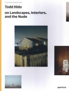 Todd Hido　on Landscapes, Interiors, and the Nude / Todd Hido 