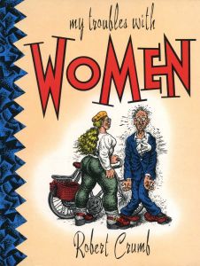 my troubles with WOMEN / Robert Crumb