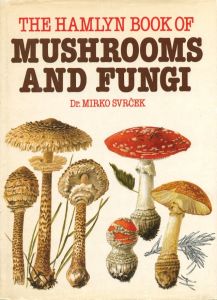 The Hamlyn Book of Mushrooms and Fungi / Author: Dr. Mirko Svrček