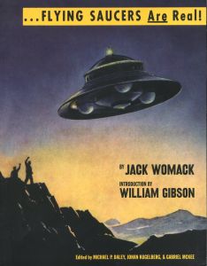 FLYING SAUCERS ARE REAL! / Text: Jack Womack Foreword: William Gibson