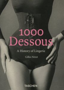 1000 DESSOUS: A History of Lingerie / Text & Conception: Gilles Néret