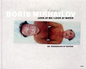 LOOK AT ME I LOOK WATER / Boris Mikhailov